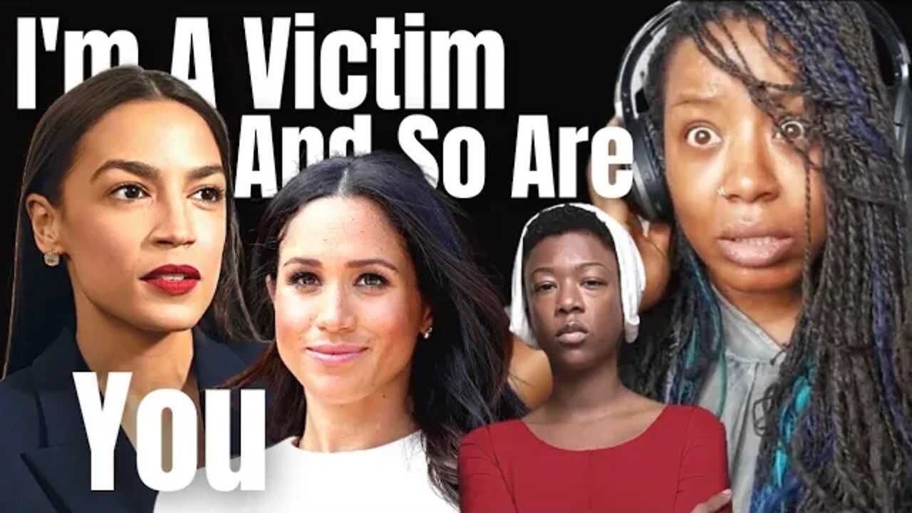 Victim Culture Is Destroying Communities - AOC - Meghan Markle - ARE NOT OPPRESSED!!