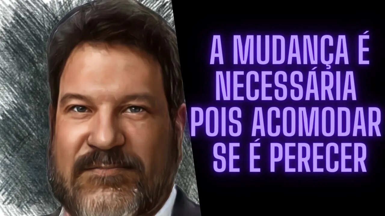 A Mudança é necessária Pois Acomodar se é Perecer.