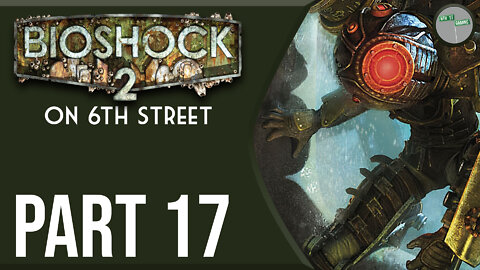 Bioshock 2 on 6th Street Part 17