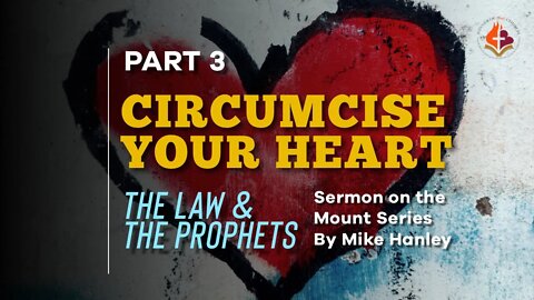 Circumcise your Heart Pt 3 By Michael Hanley 7-18-21