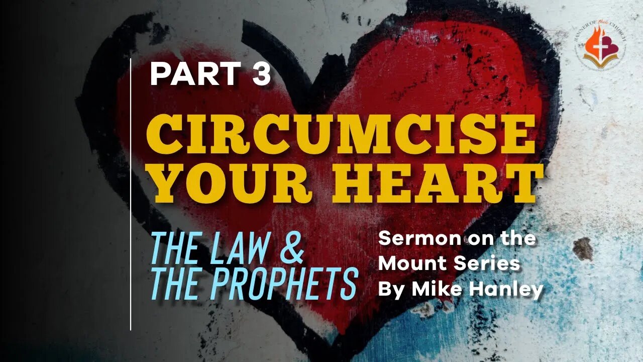 Circumcise your Heart Pt 3 By Michael Hanley 7-18-21