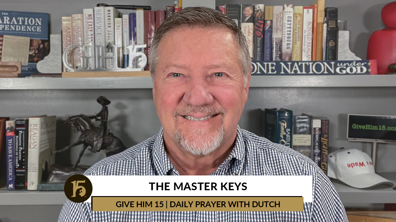 The Master Keys | Give Him 15: Daily Prayer with Dutch | November 15, 2022