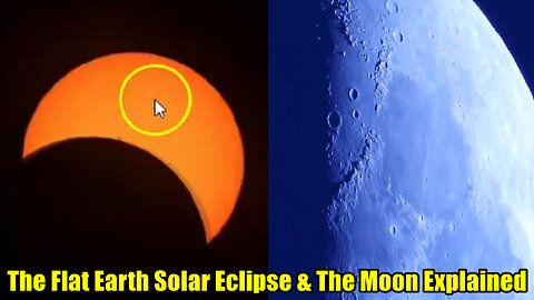 The Flat Earth Solar Eclipse & The Moon Explained