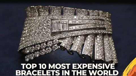 TOP 10 MOST EXPENSIVE BRACELETS IN THE WORLD