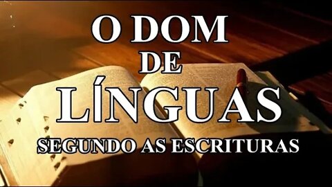 O DOM DE LINGUAS - O FALAR LINGUAS ESTRANHAS