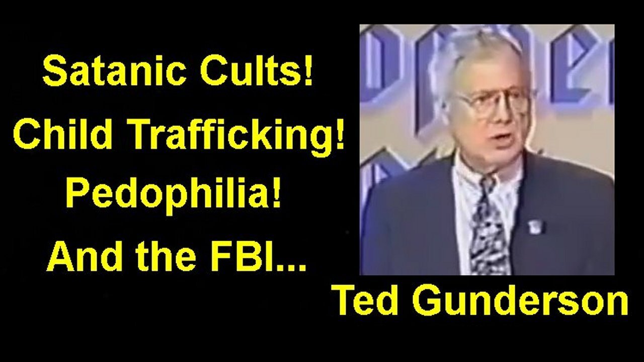 Satanic Cults, Pedophile Child Trafficking and The FBI! A Chilling Exposé By Ted Gunderson!