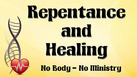 NO BODY – NO MINISTRY Part 8: Repentance and Healing