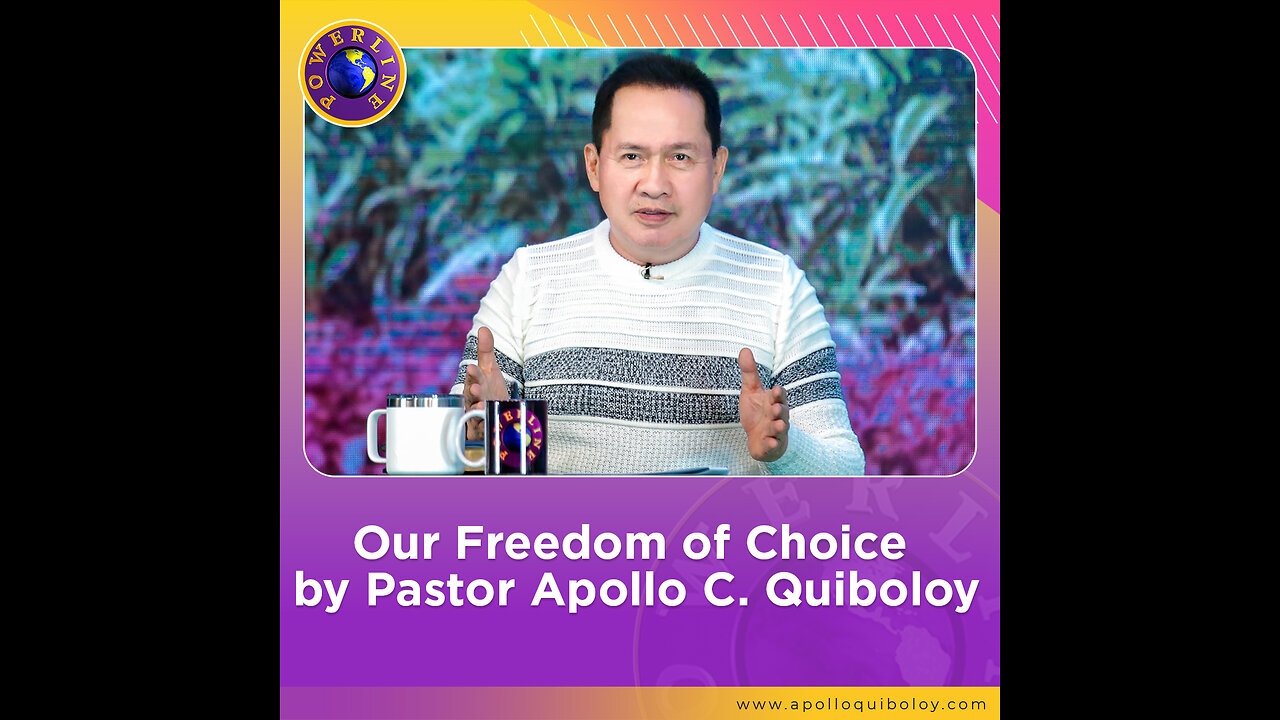 Our Freedom of Choice by Pastor Apollo C. Quiboloy