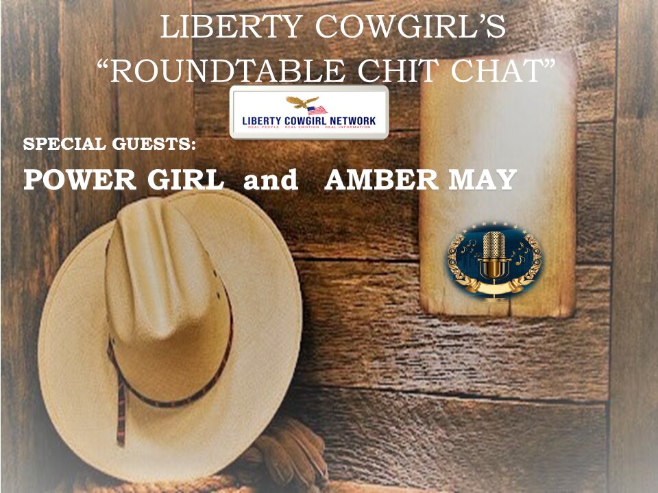 "ROUNDTABLE CHIT CHAT" with Liberty Cowgirl, Power Girl and Amber May