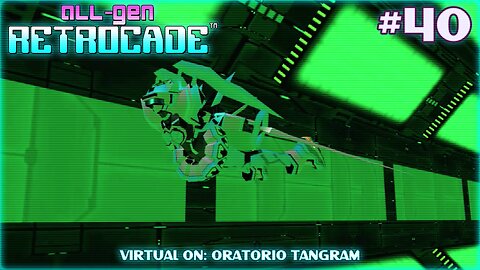 All-Gen Retrocade Ep.40: VIRTUAL ON: ORATORIO TANGRAM