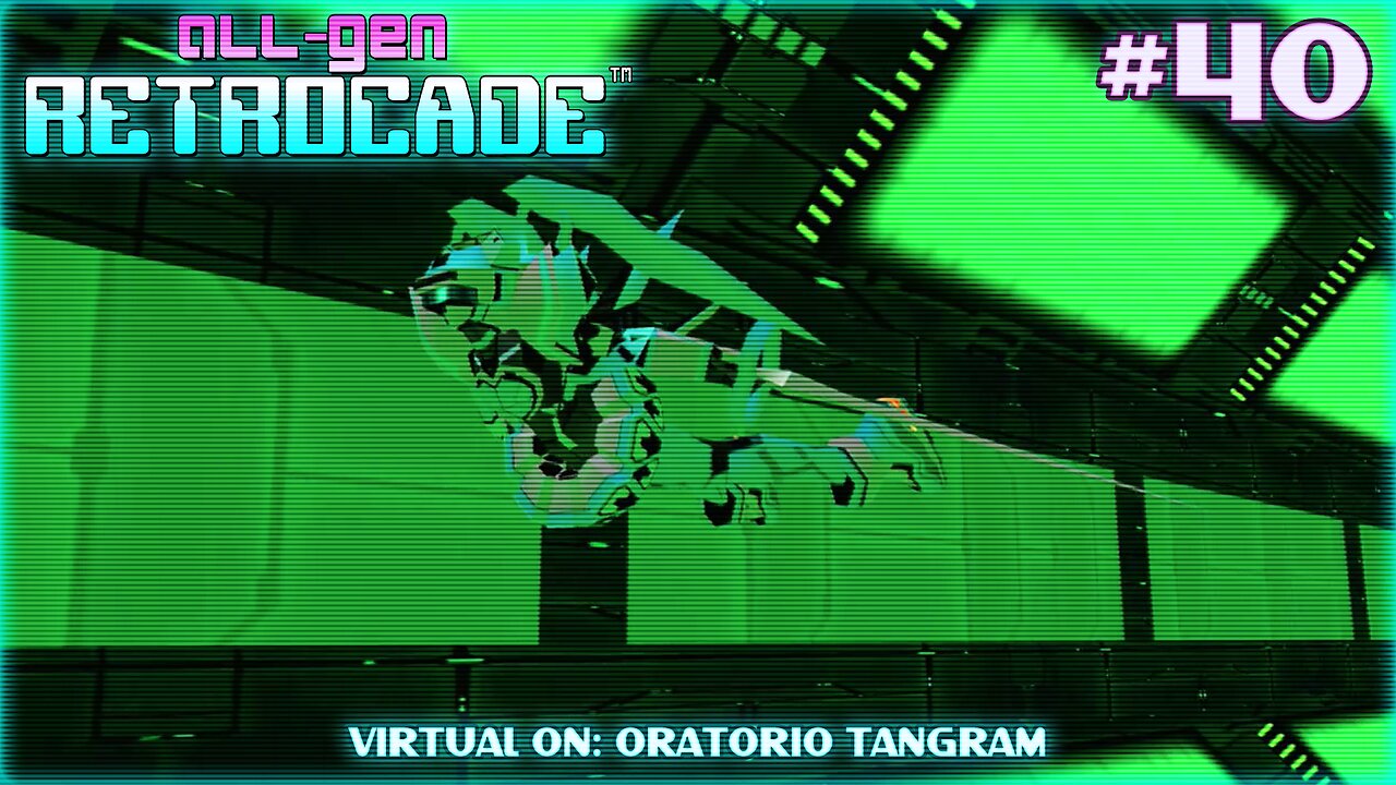 All-Gen Retrocade Ep.40: VIRTUAL ON: ORATORIO TANGRAM