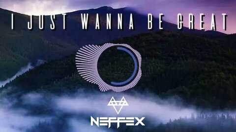 NEFFEX I Just Wanna Be Great 🏔 Copyright Free