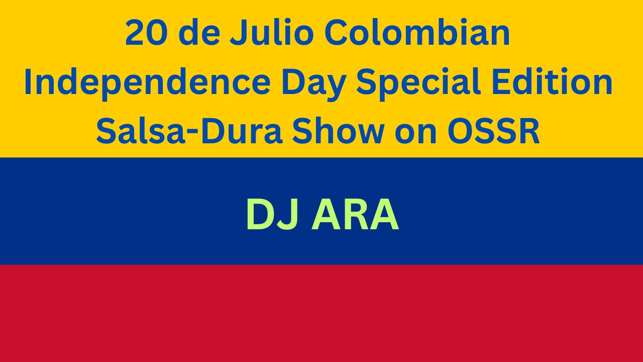 THE 'COLORS OF SALSA-DURA' RADIO PROGRAM - SPECIAL COLOMBIAN INDEPENDENCE DAY EDITION - DJ ARA