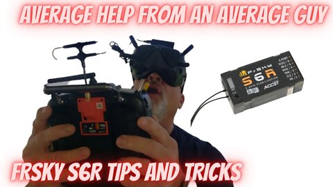 FRSKY S6R Tips and Tricks for the Average Guy, Gal or even You!