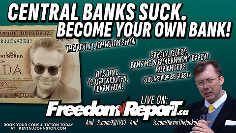 Central Banks Suck - Become Your Own Bank - The Kevin J Johnston Show with Rob Anders