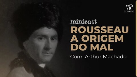 ROUSSEAU - A ORIGEM DO MAL | MINICAST 5º ELEMENTO