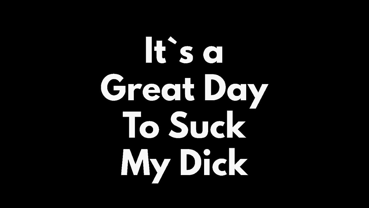 SUCK MY DICK