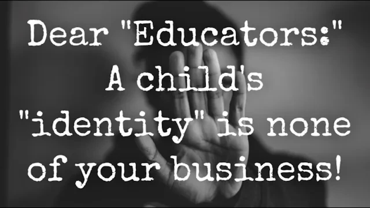 Dear "Educators:" A Child's Identity is None of Your Business