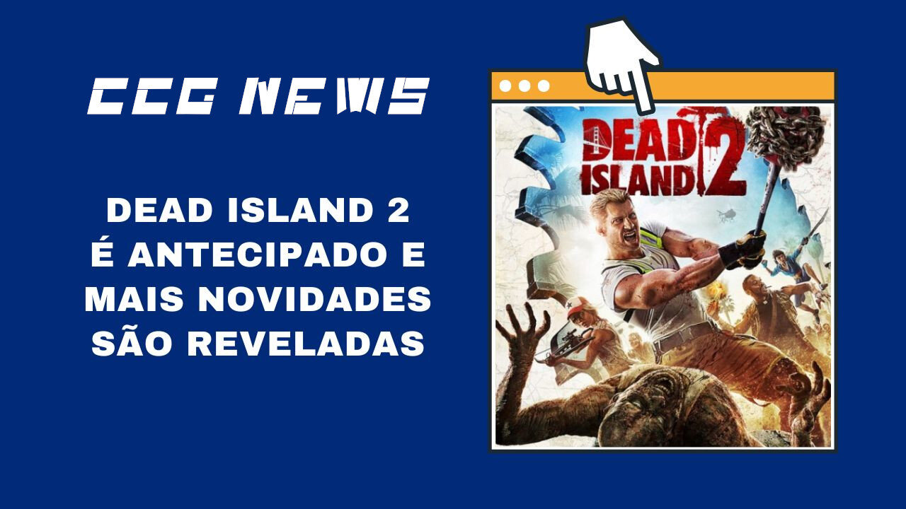 CCG News: Dead Island2 é Antecipado e Mais Novidades São Reveladas