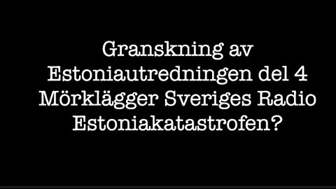 Granskning av Estoniautredningen del 4 Mörklägger Sveriges Radio Estoniakatastrofen?