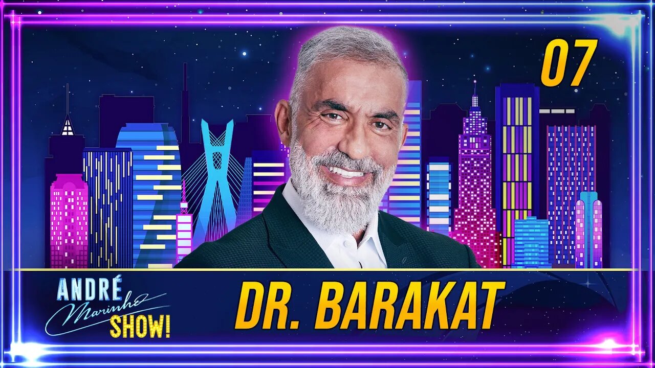 #07 - DR. BARAKAT | ANDRÉ MARINHO SHOW!