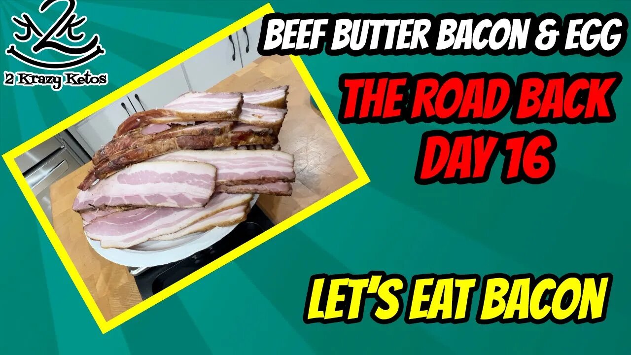 Beef Butter Bacon & Egg challenge | The Road Back, Day 16 | Let's eat Bacon