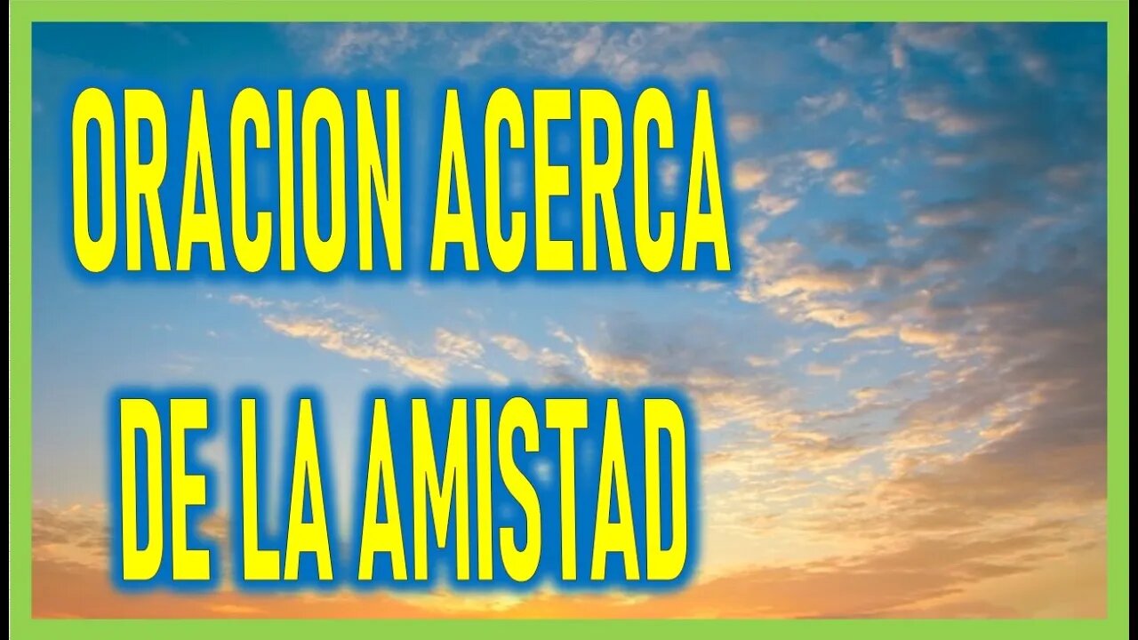 ORACION ACERCA DE LA AMISTAD