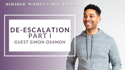 De-Escalation Part I - Simon Osamoh & Shug Bury - HIM4Her Women's Hot Topics