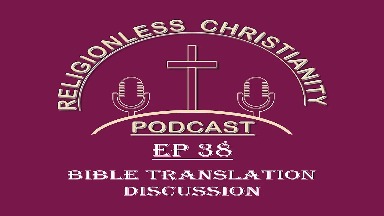 Bible Translation Discussion | Episode 38- Religionless Christianity Podcast