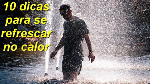 10 dicas para se refrescar no calor