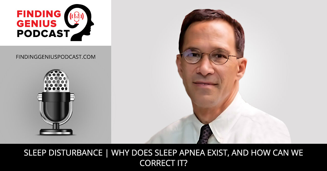 Sleep Disturbance | Why Does Sleep Apnea Exist, and How Can We Correct It?