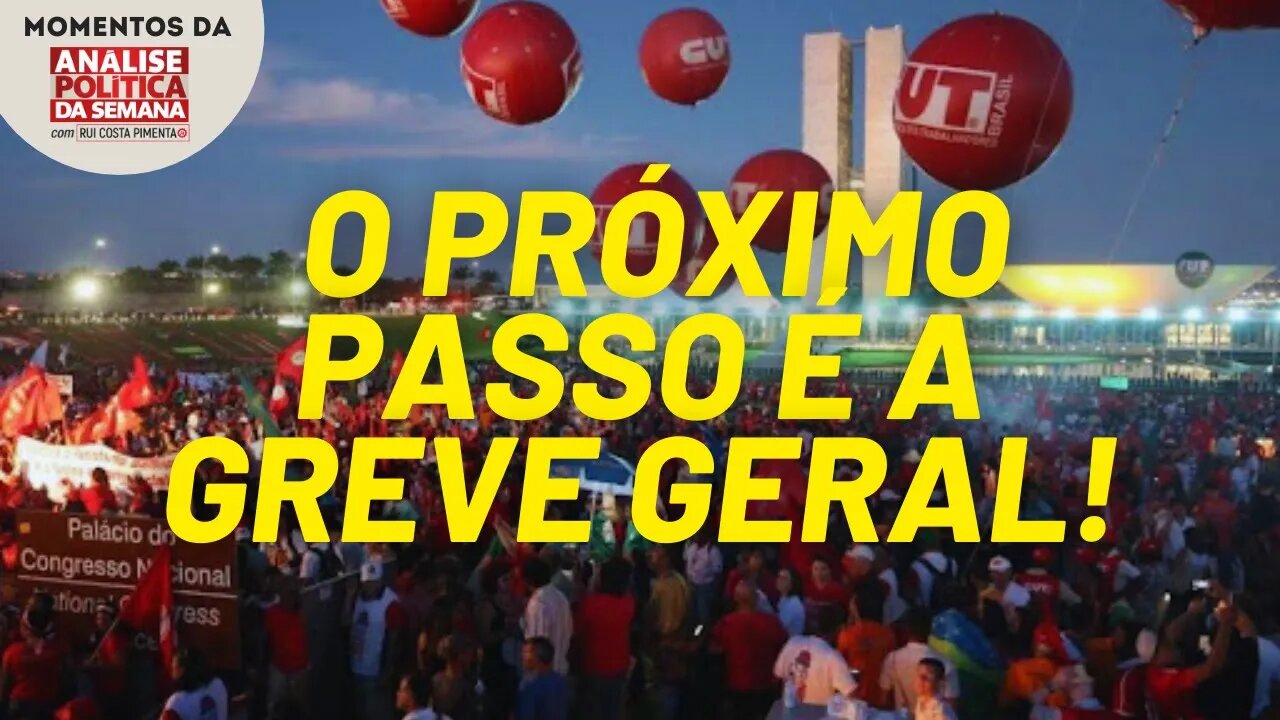 É preciso chamar a greve geral! | Momentos da Análise Política da Semana