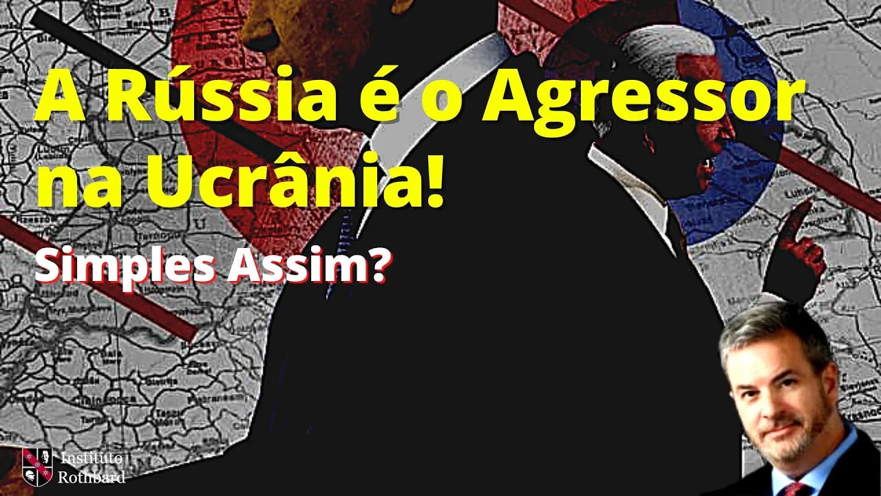 A Rússia é o Agressor na Ucrânia. Simples Assim? - Tom Mullen