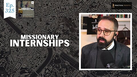 Missionary Internships: A Gateway to Full-Time Missions - Episode 325