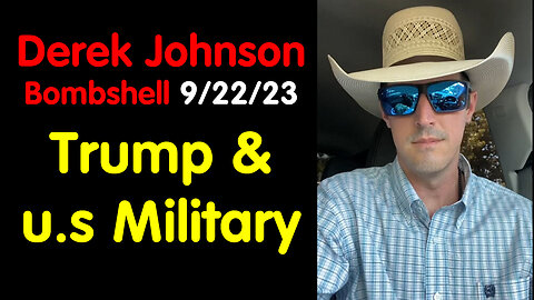 Derek Johnson Bombshell 9/22/23 - Trump & u.s Military with SG Anon