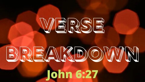John 6:27 - Verse Breakdown #134 | Ewaenruwa Nomaren
