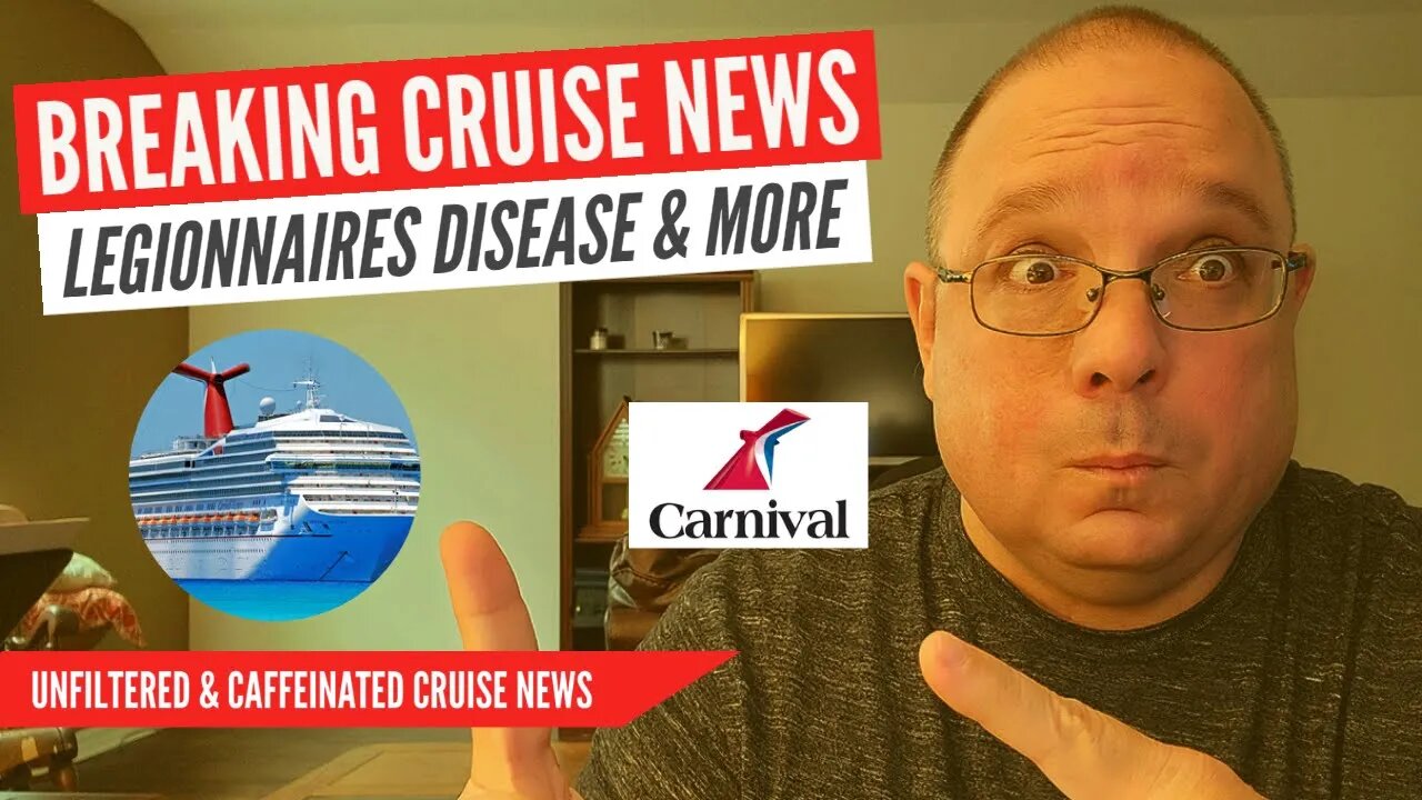 BREAKING CRUISE NEWS CARNIVAL CRUISE CANCELATION, LEGIONNAIRES INFECTS PASSENGERS AND MORE