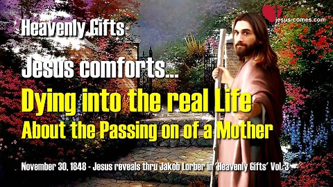 Dying into the real Life... About the passing on of a Mother ❤️ Jesus reveals Heavenly Gifts thru Jakob Lorber
