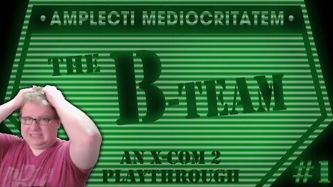 With XCOM 2, Plan B is usually death- The B-Team #1 (Splice Stream #906)