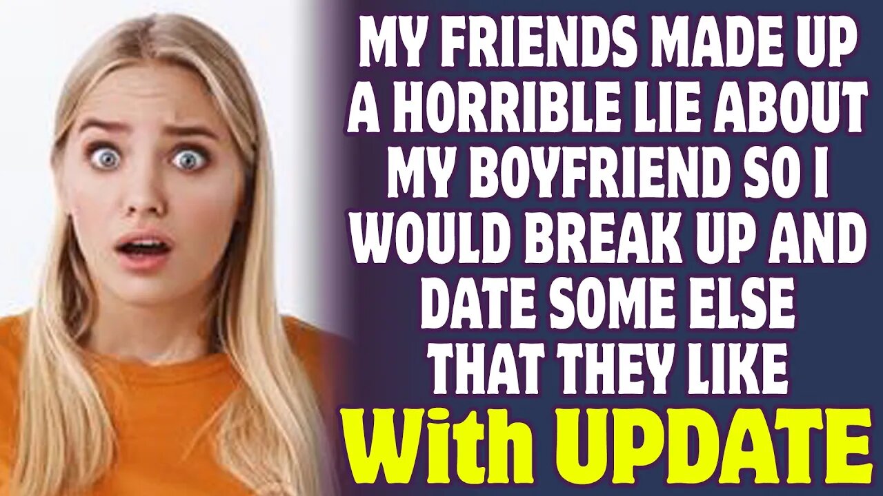 My Friends Lied About My Boyfriend So I Would Brake Up And Date Someone They Like - Reddit Stories