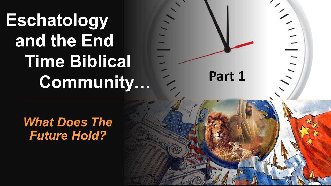 12/24/22 Eschatology and the End Time Biblical Community - What Does The Future Hold?
