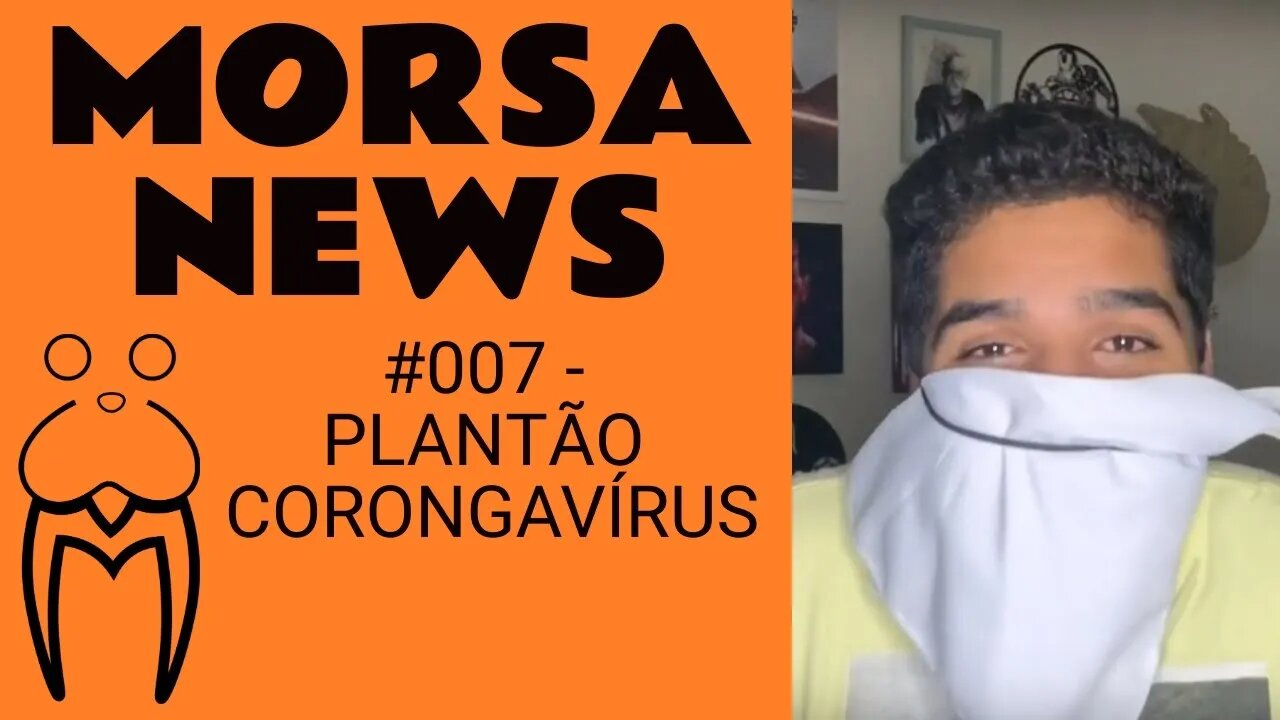 PLANTÃO CORONGAVÍRUS - Morsa News #007
