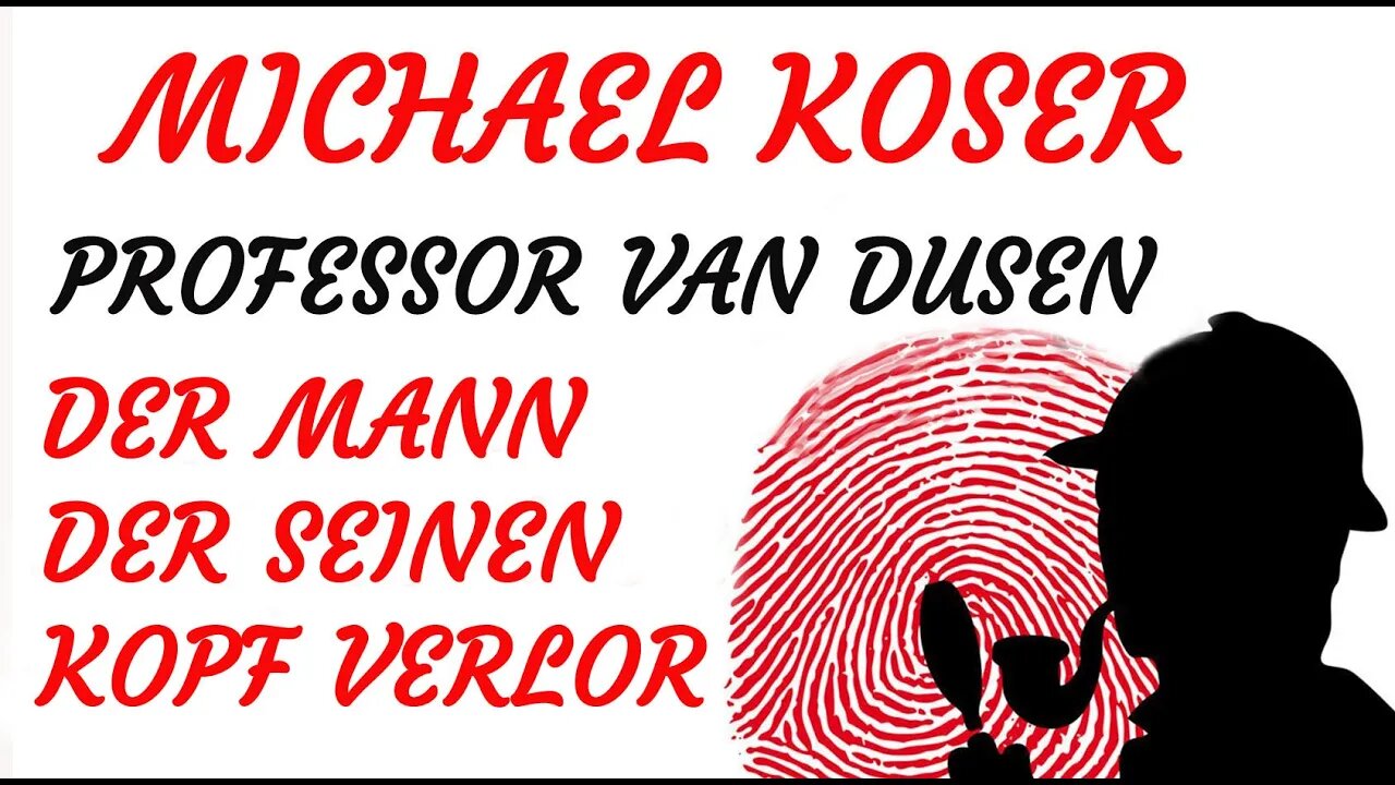 KRIMI Hörspiel - Michael Koser - Prof. van Dusen - 004 - DER MANN DER SEINEN KOPF VERLOR