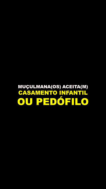 MUÇULMANA(OS) ACEITA(M) CASAMENTO INFANTIL OU PEDÓFILO