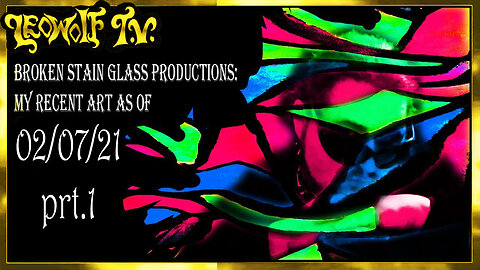 LWTV S.5: My recent Art as of 02/07/21 prt 1