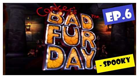 Ep.6 | Spooky (Conker's Bad Fur Day) *NC*