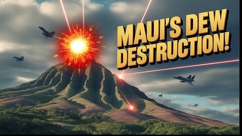 Maui DEW Devastation - This IS NOT Natural!!!