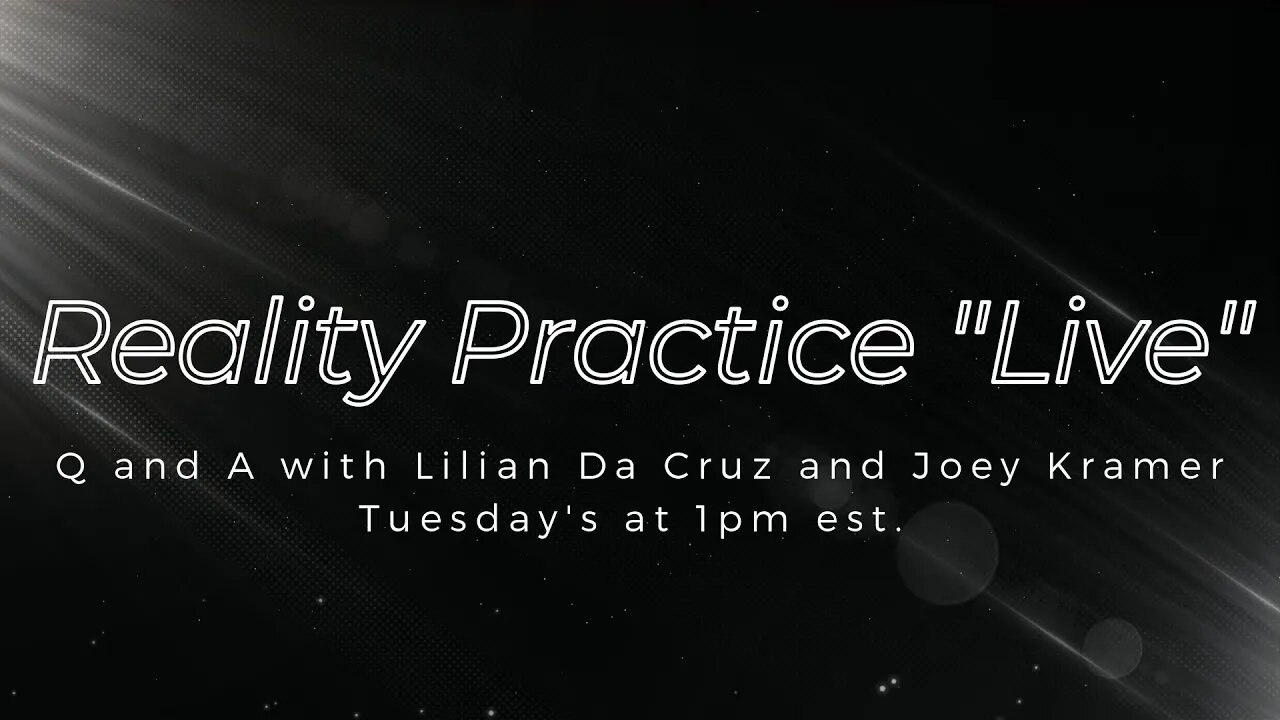 Reality Practice Live Q and A with Liliana Da Cruz and Joey Kramer | Replay from 2022-05-03