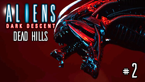 Aliens Dark Descent Part 2 | Dead Hills