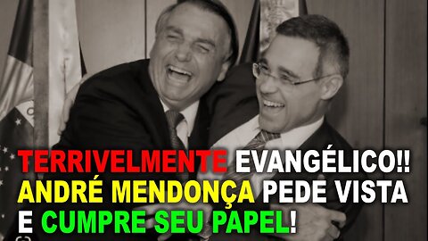 TERRIVELMENTE EVANGÉLICO, ANDRÉ MENDONÇA PEDE VISTA E CUMPRE SEU PAPEL BOLSONARISTA!!!
